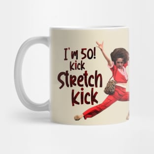 im 50 Sally Omalley kick stretch, and kick! Mug